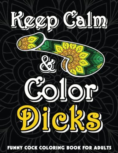An adult coloring book with amazing designs, like ab. . Keep calm and color dicks